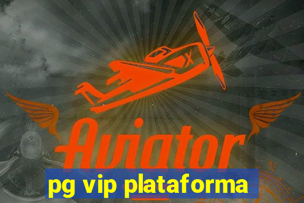 pg vip plataforma